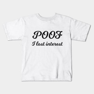 POOF I lost interest sarcastic quote Kids T-Shirt